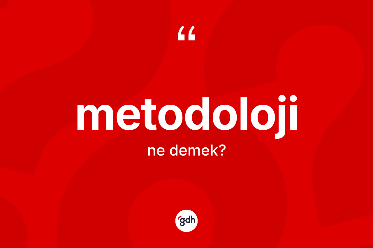 Metodoloji kelimesi nedir? Metodolojinin sözlükteki anlamı nedir?