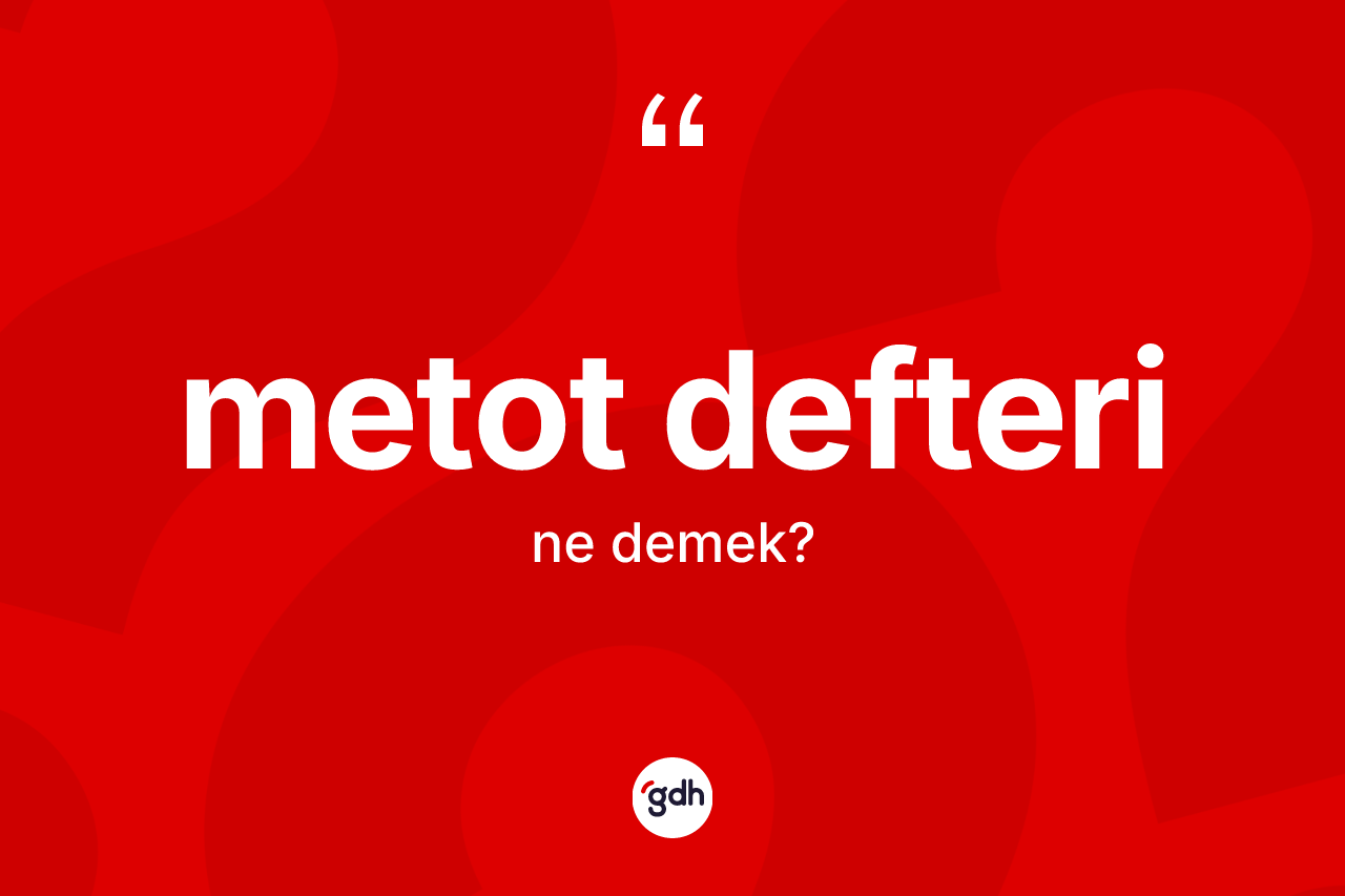 Metot defteri  kelimesinin anlamı nedir?