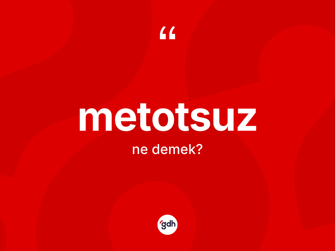 Metotsuz kelimesi ne demek? Metotsuzun sözlükteki anlamı nedir?