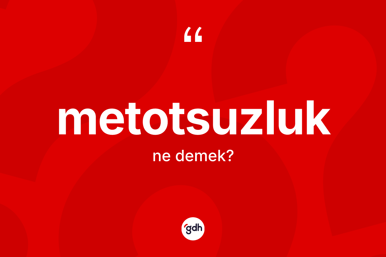 Metotsuzluk kelimesinin sözlükteki tanımı nedir?