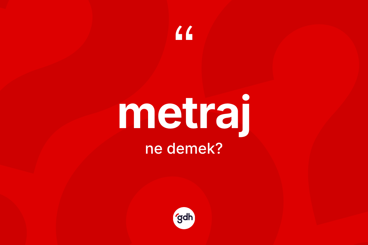 Metraj kelimesi ne demek? Metrajın TDK'ya göre anlamı nedir?