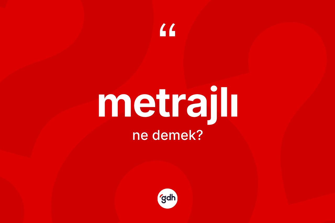 Metrajlı nedir? Metrajlının kısaca tanımı nedir?