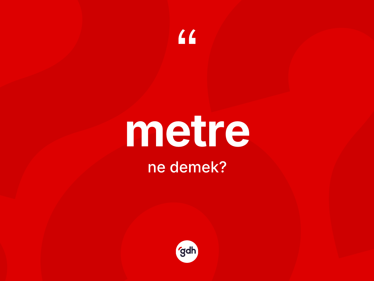 Metre ne demek? Metrenin sözlükteki anlamı nedir?
