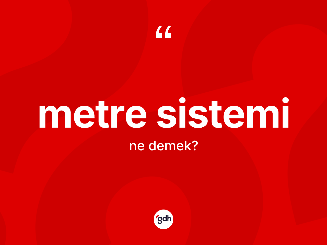Metre sistemi ne anlama gelir? Metre sisteminin TDK'ya göre anlamı nedir?