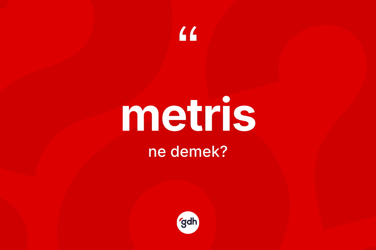 Metris kelimesinin tanımı nedir? Metrisin TDK'ya göre anlamı nedir?