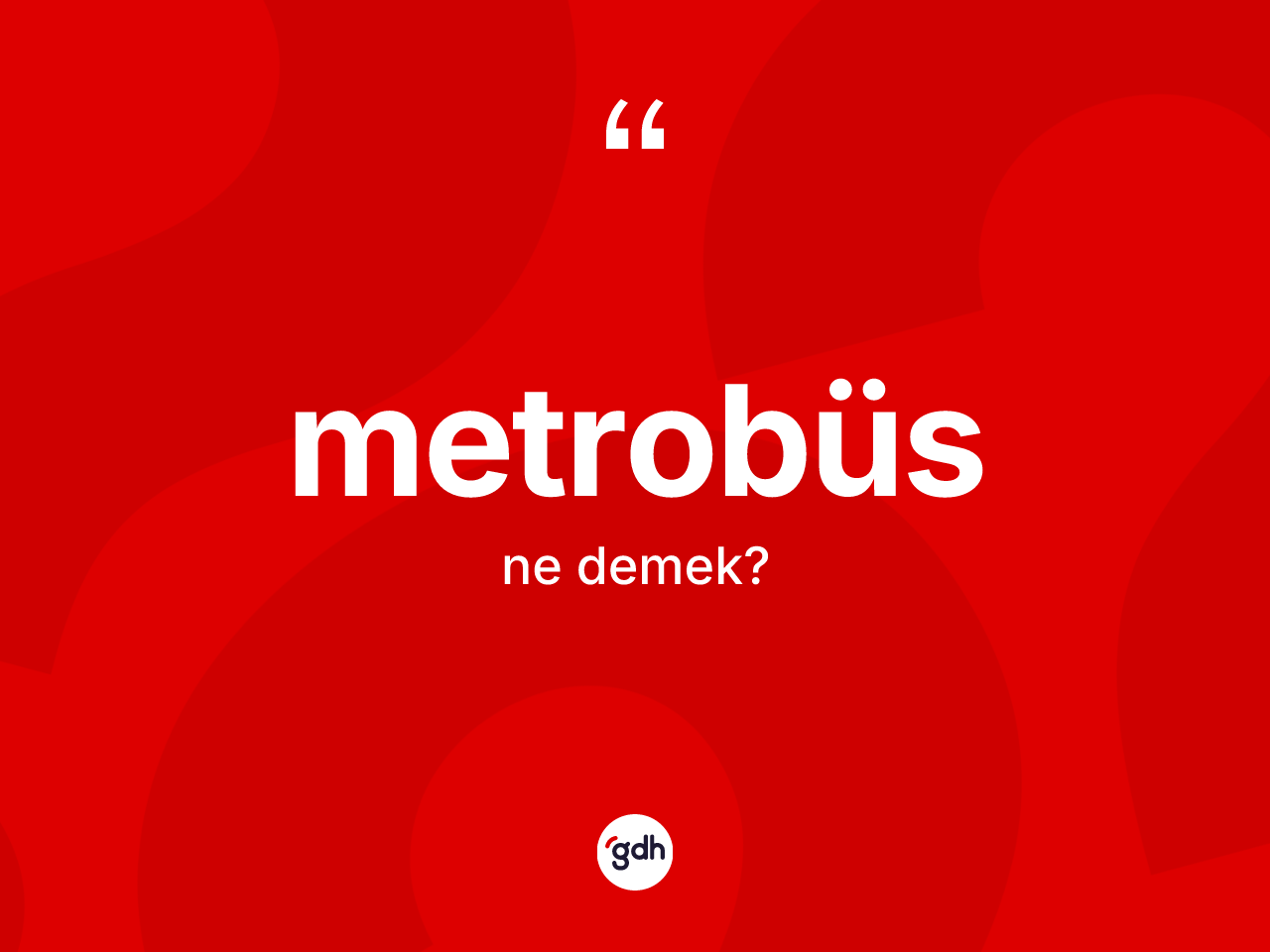 Metrobüs kelimesinin anlamı nedir? Metrobüsün TDK'ya göre anlamı nedir?