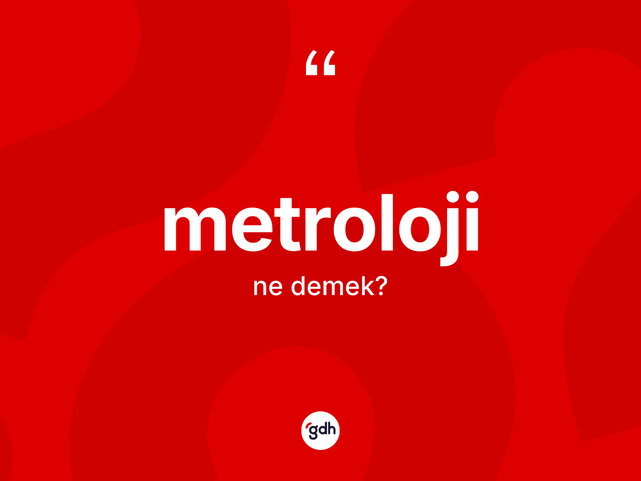 Metroloji kelimesinin sözlükteki tanımı nedir? Metrolojinin sözlükteki anlamı nedir?