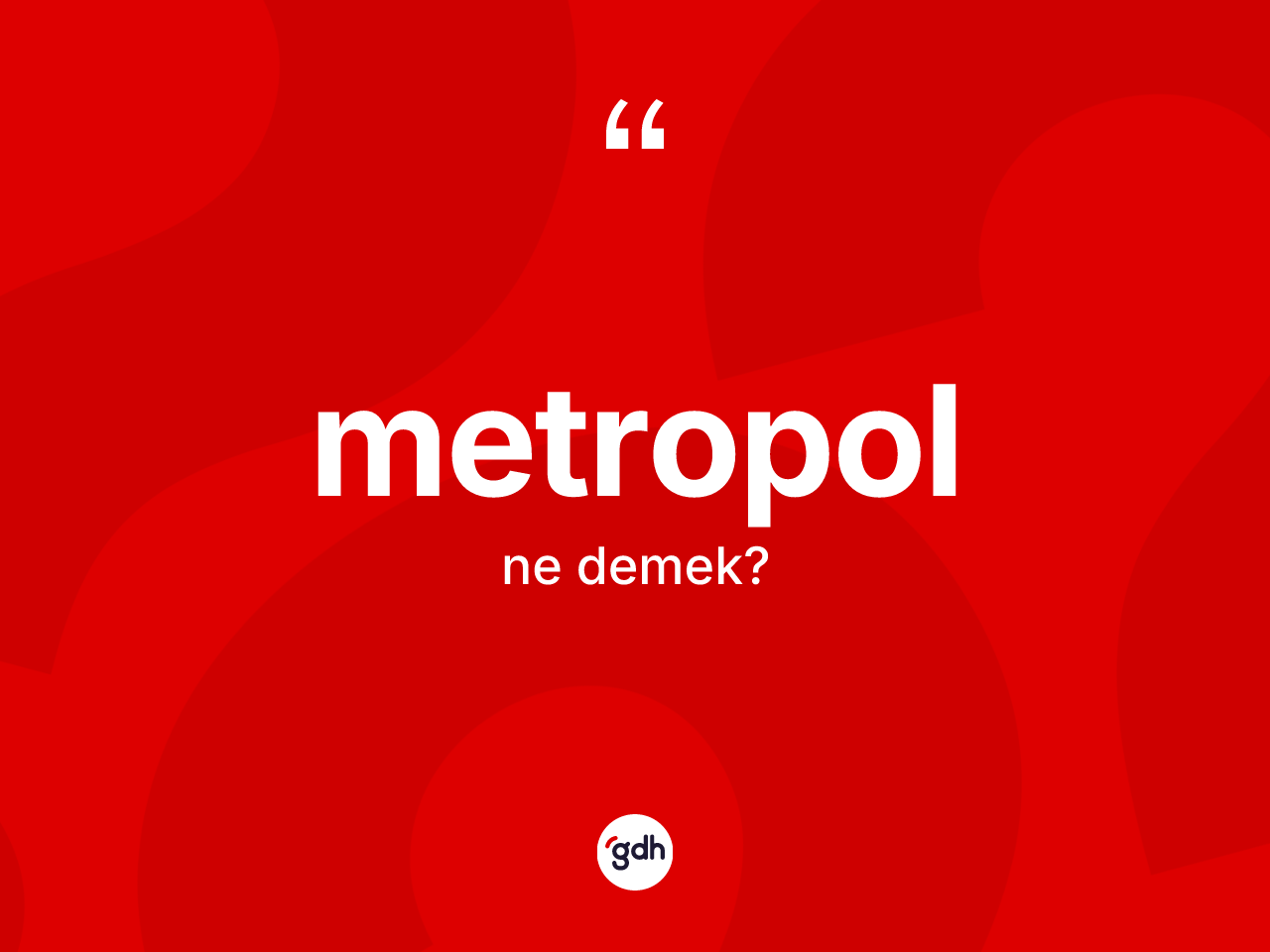 Metropol kelimesinin anlamı nedir? Metropol kelimesinin TDK anlamı nedir?
