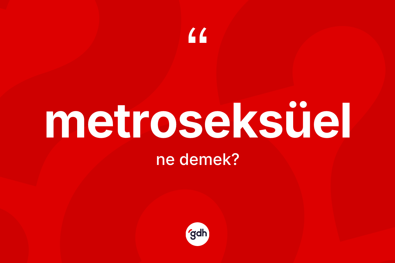 Metroseksüel ne anlama gelir? Metroseksüelin TDK'ya göre anlamı nedir?