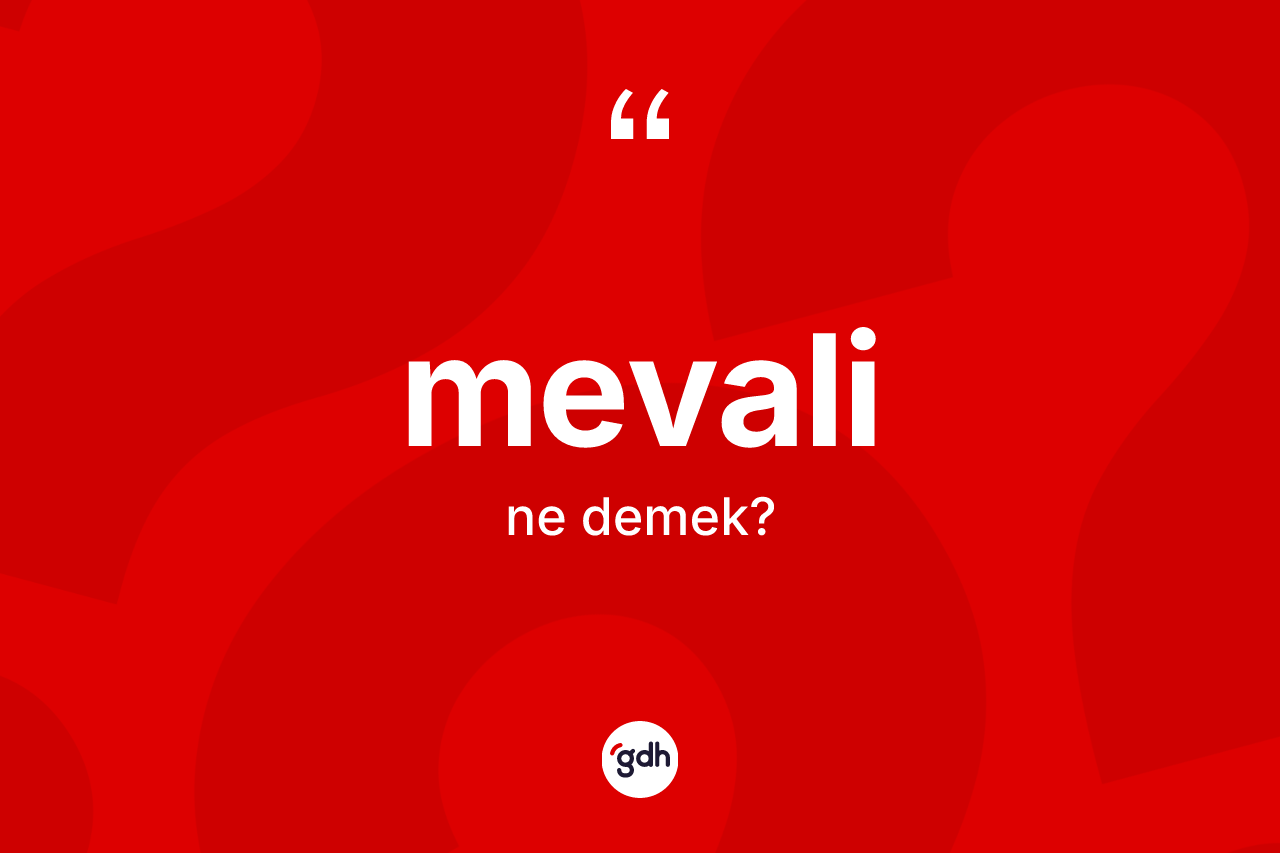 Mevali nedir? Mevalinin TDK'ya göre anlamı nedir?