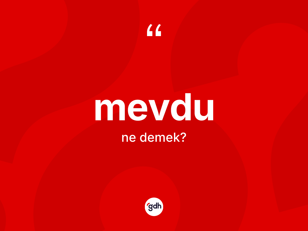 Mevdu kelimesinin anlamı nedir? Mevdu kelimesinin özellikleri nelerdir?