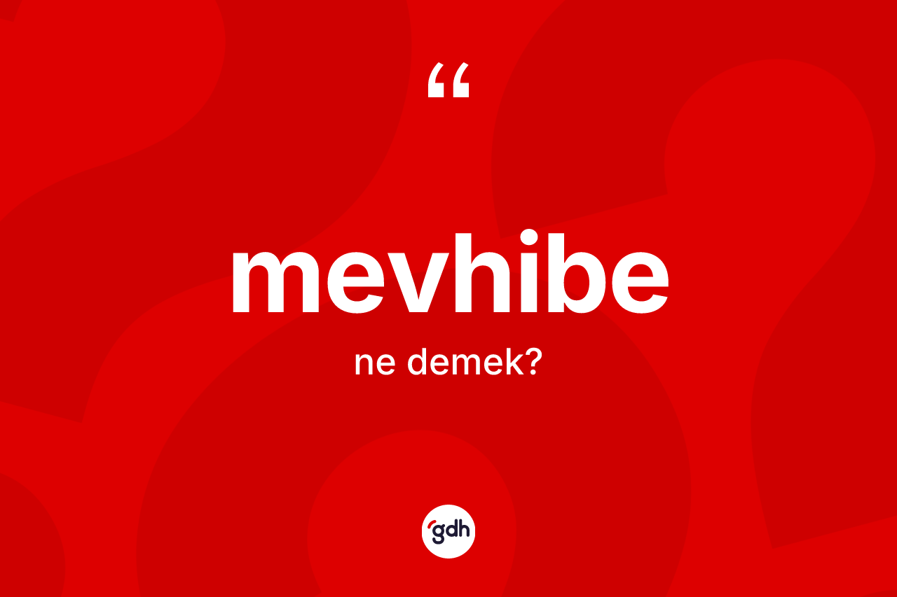 Mevhibe kelimesinin anlamı nedir? Mevhibenin TDK'ya göre anlamı nedir?