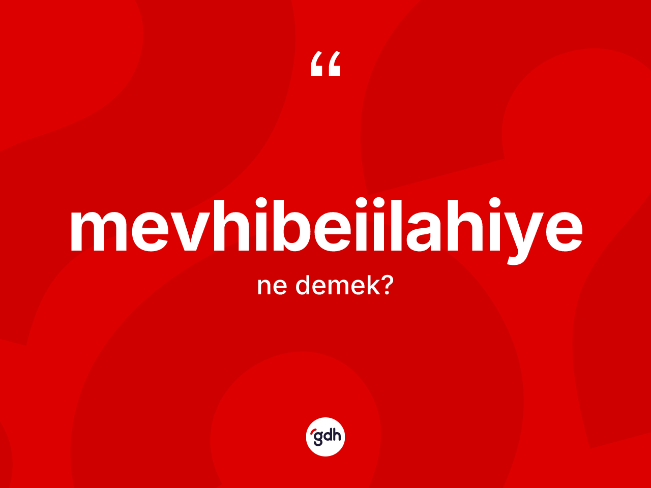 Mevhibeiilahiye nedir? Mevhibeiilahiye kelimesinin TDK'ya göre açıklaması nedir?