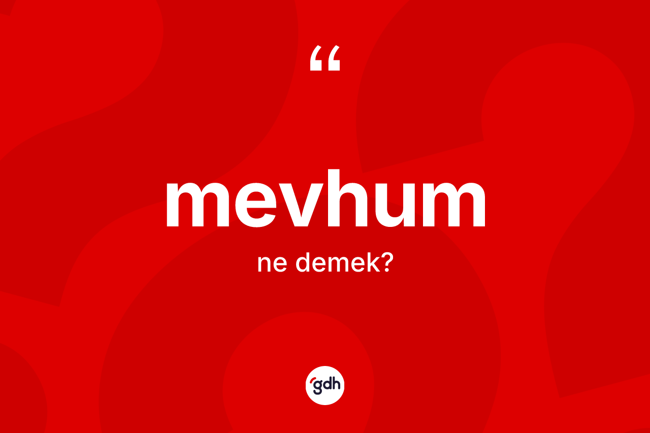 Mevhum kelimesinin tanımı nedir? Mevhum kelimesinin kaç farklı anlamı var?