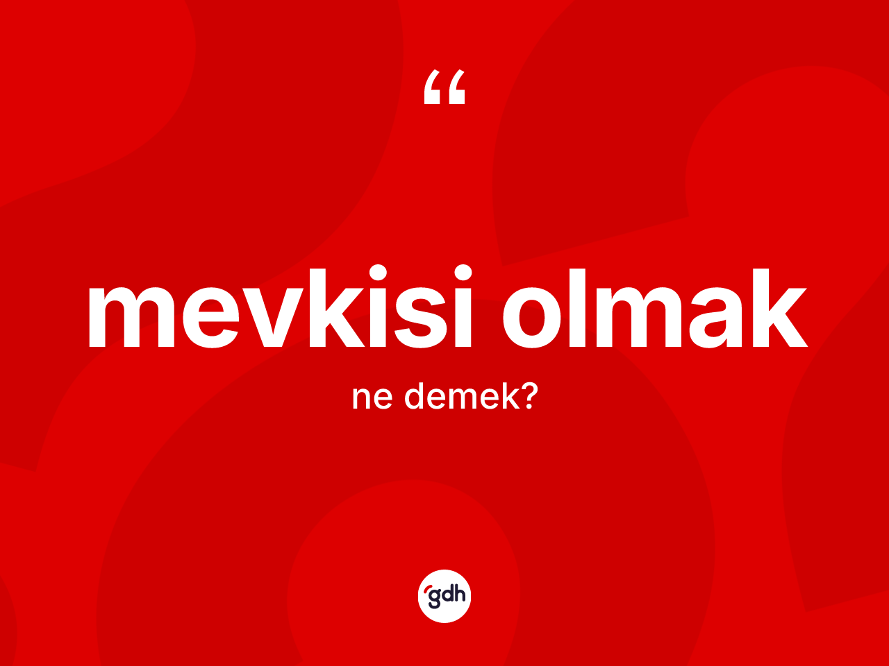 Mevkisi olmak ifadesi nedir? Mevkisi olmak ifadesinin TDK açıklaması nedir?