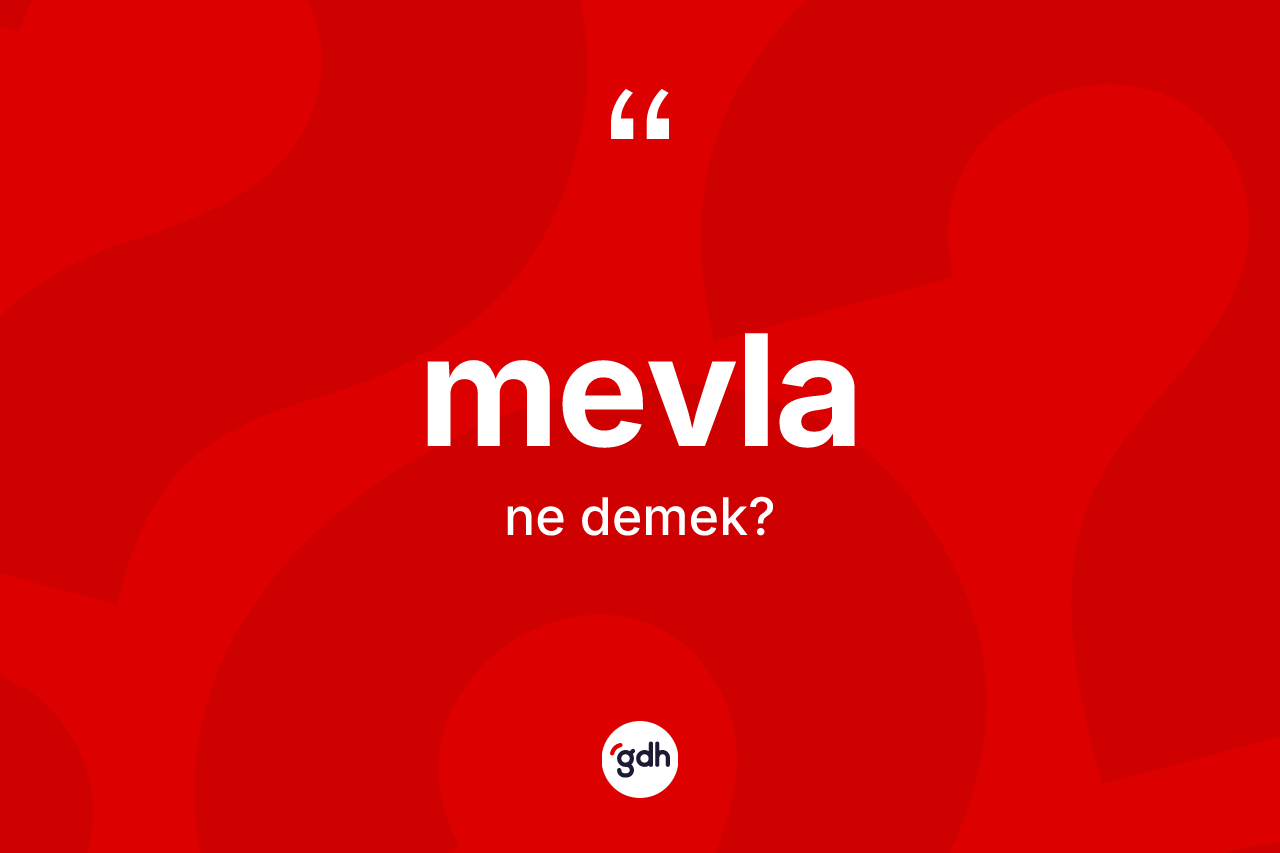 Mevla ne demek? Mevlanın TDK'ya göre anlamı nedir?