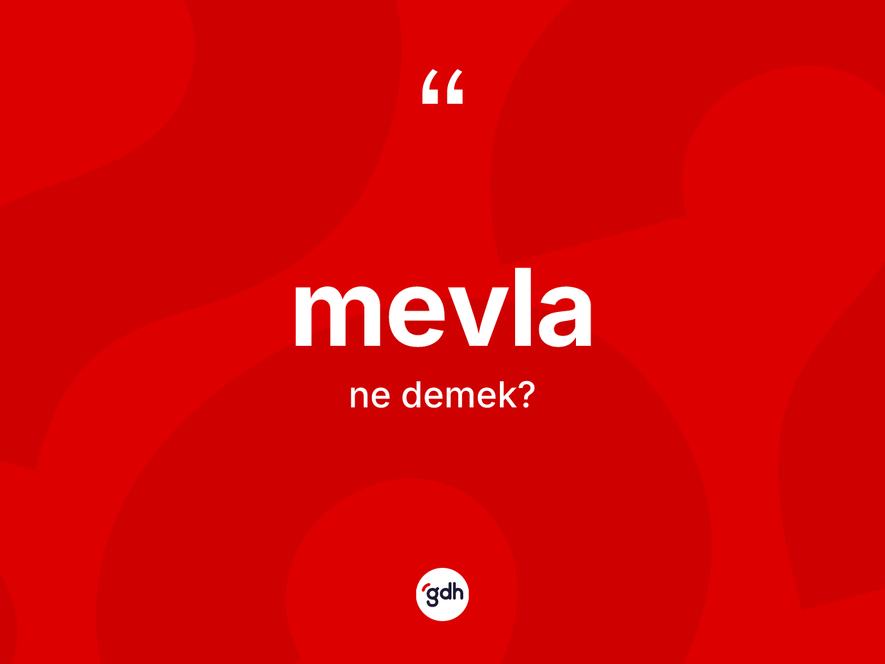 Mevla ne demek? Mevlanın TDK'ya göre anlamı nedir?