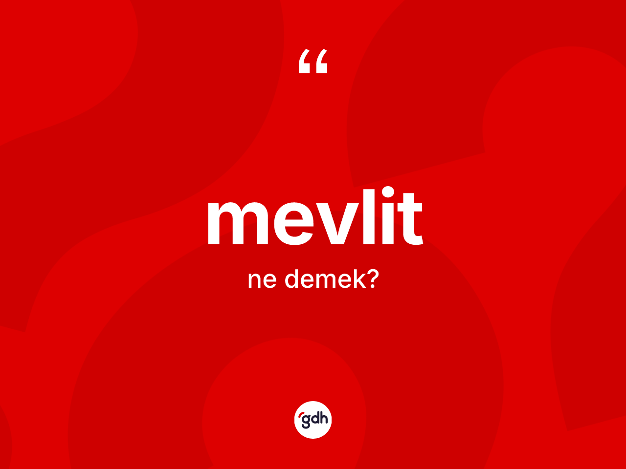 Mevlit kelimesi nedir? Mevlidin sözlükteki anlamı nedir?