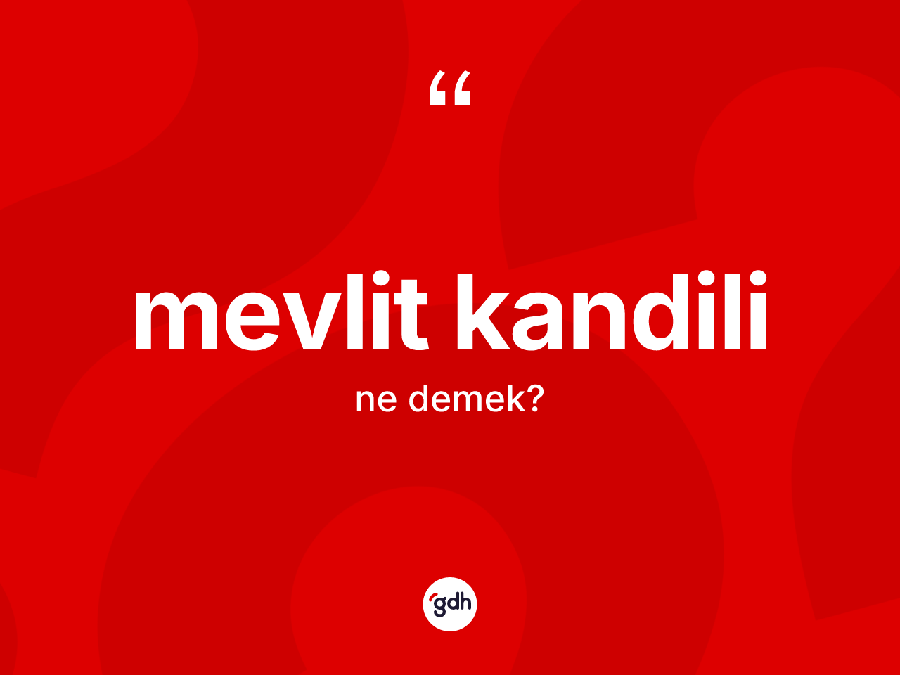Mevlit Kandili kelimesi ne demek? Mevlit Kandili'nin TDK'ya göre anlamı nedir?