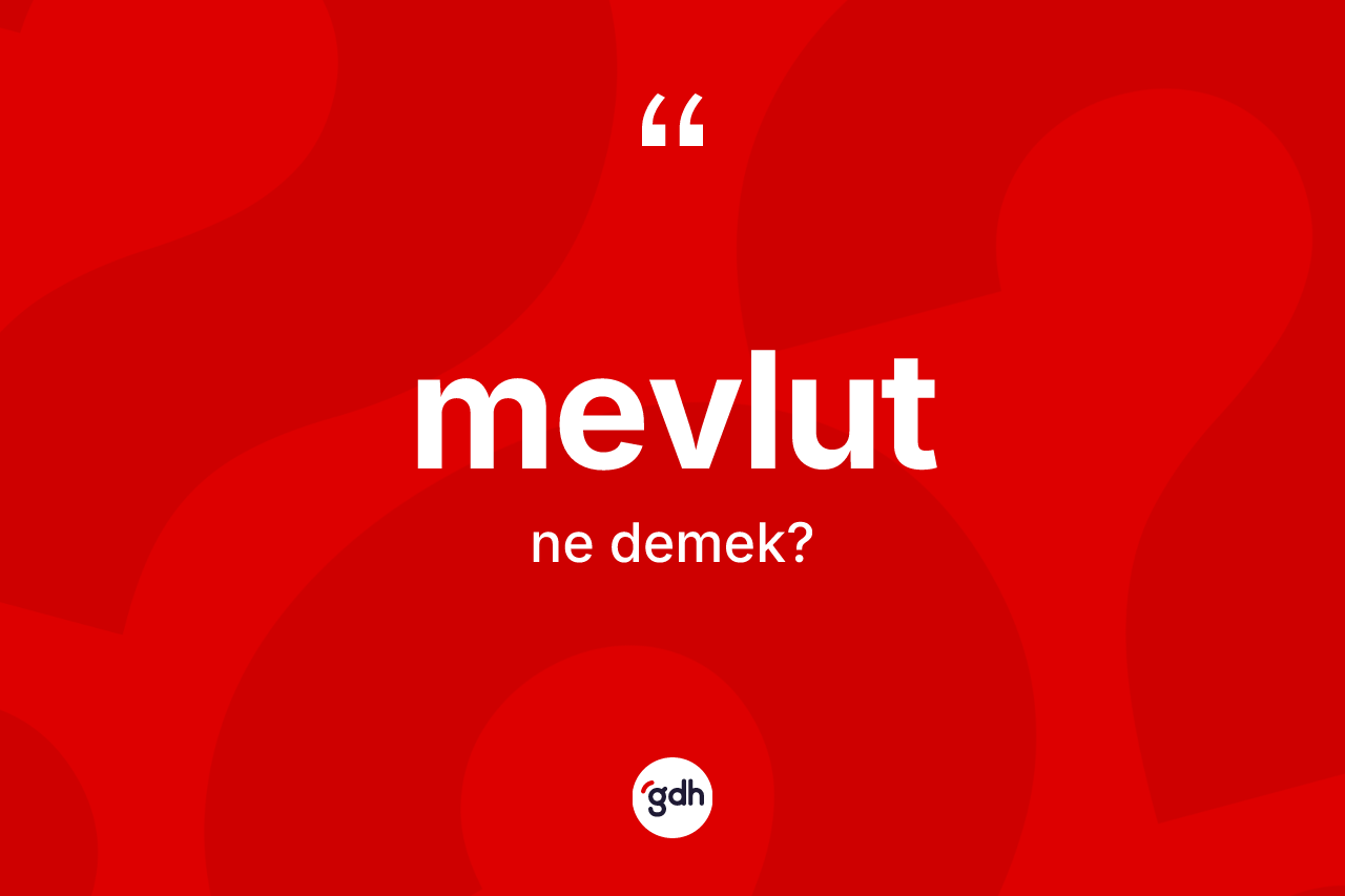 Mevlut ne demek? Mevlut kelimesinin TDK anlamı nedir?