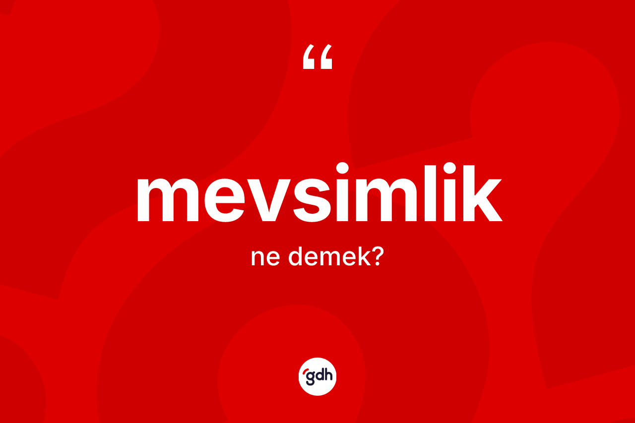 Mevsimlik kelimesi nedir?