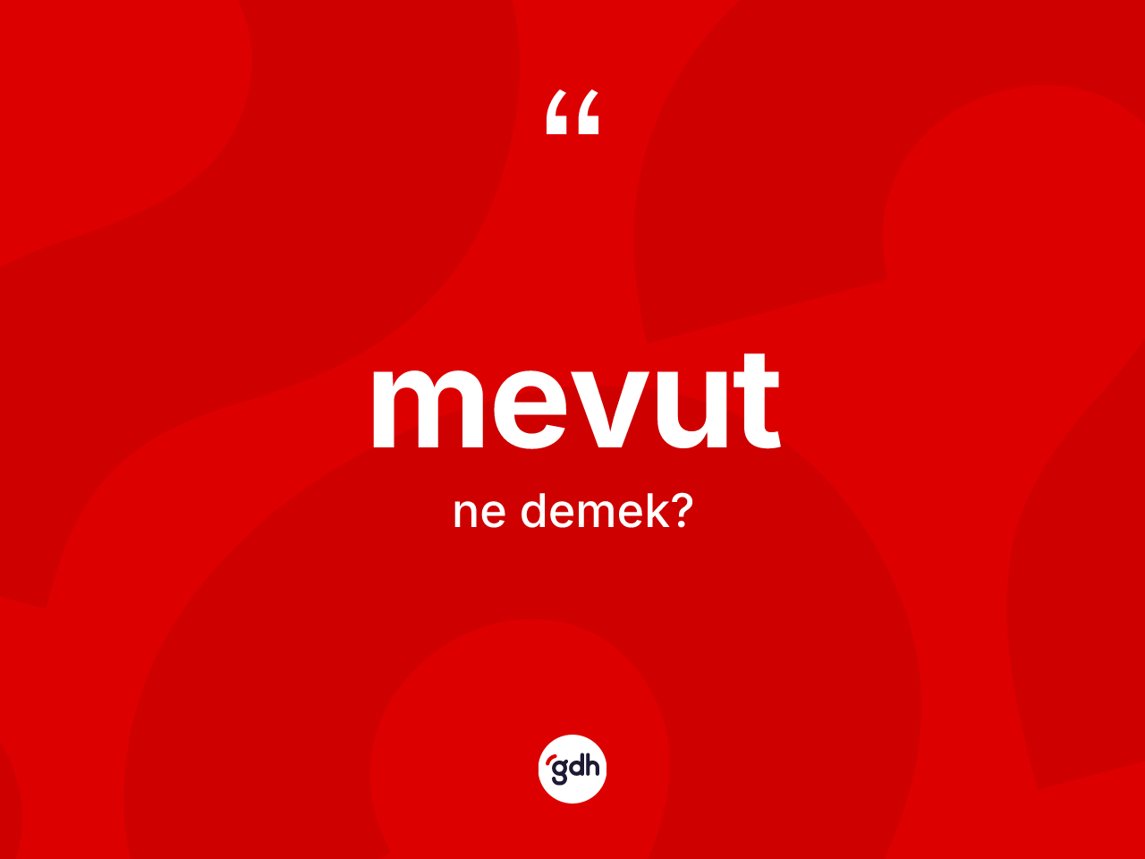 Mevut kelimesi nedir? Mevutun TDK'ya göre anlamı nedir?