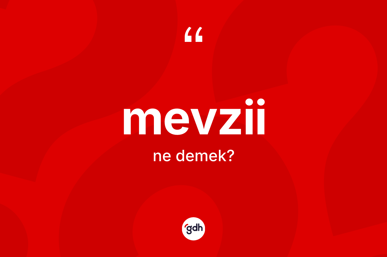 Mevzii kelimesinin sözlükteki tanımı nedir? Mevziinin kısaca tanımı nedir?