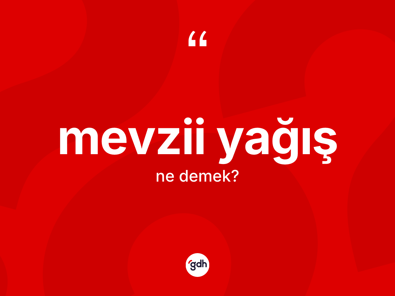 Mevzii yağış  nedir? Mevzii yağış  kelimesinin TDK'ya göre açıklaması nedir?