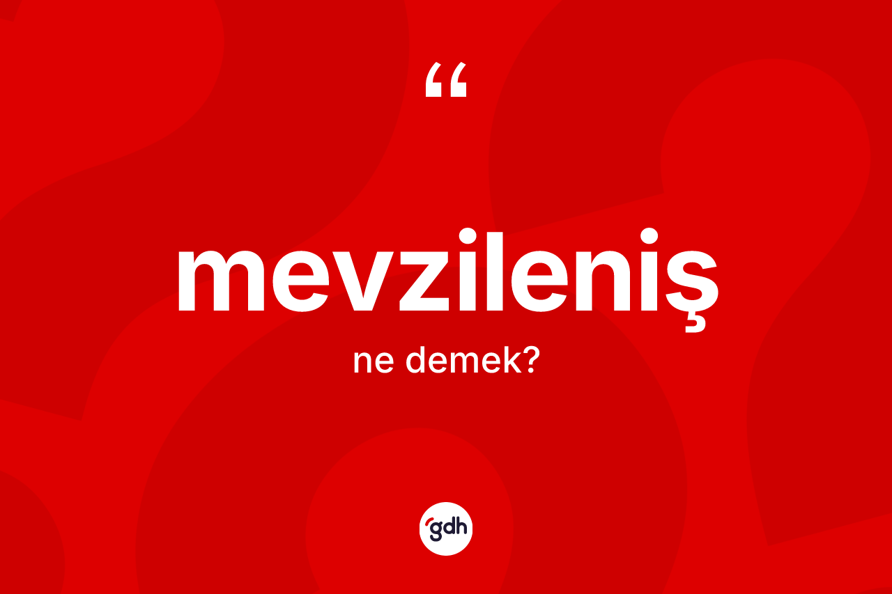 Mevzileniş kelimesinin anlamı nedir?