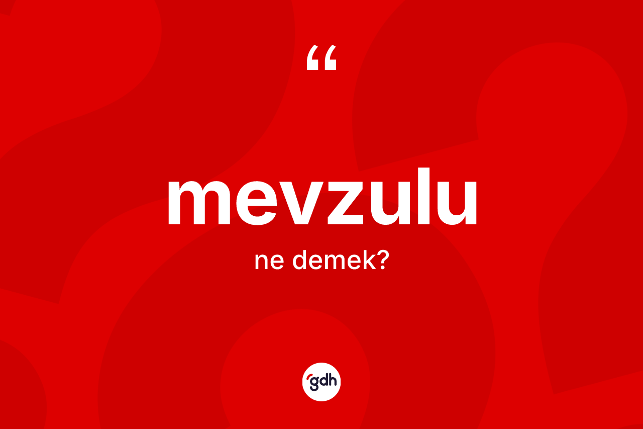 Mevzulu ne demek? Mevzulunun sözlükteki anlamı nedir?