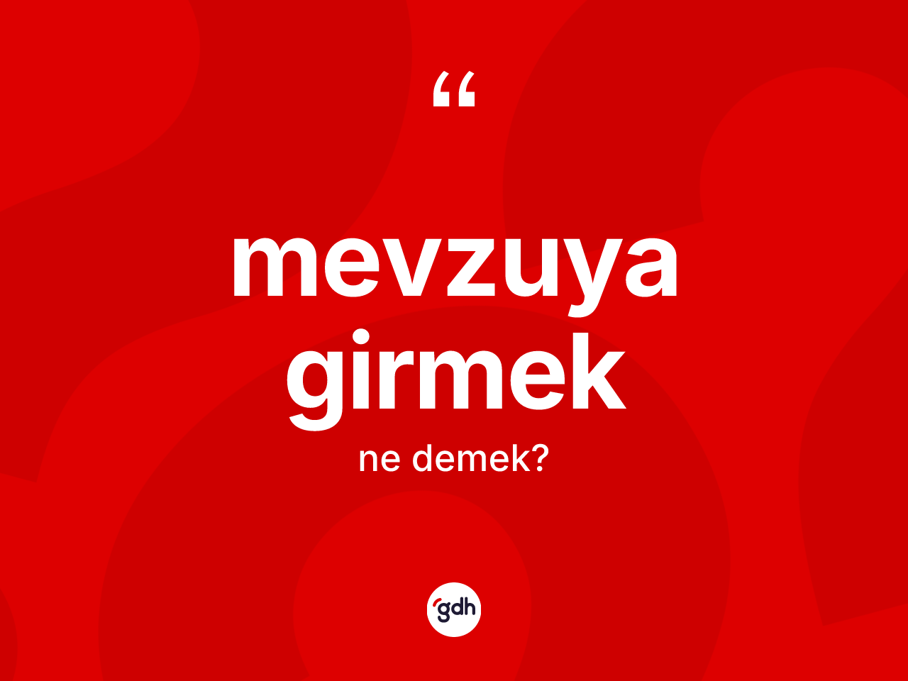 Mevzuya girmek ifadesinin tanımı nedir? Mevzuya girmek ifadesinin TDK tanımı nedir?