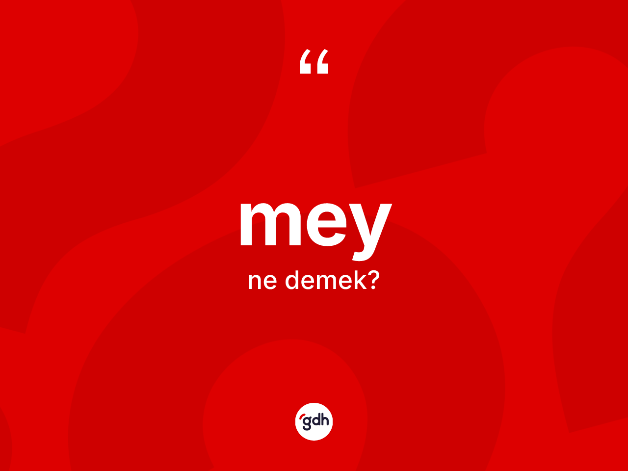 Mey kelimesinin sözlükteki tanımı nedir? Meyin sözlükteki anlamı nedir?