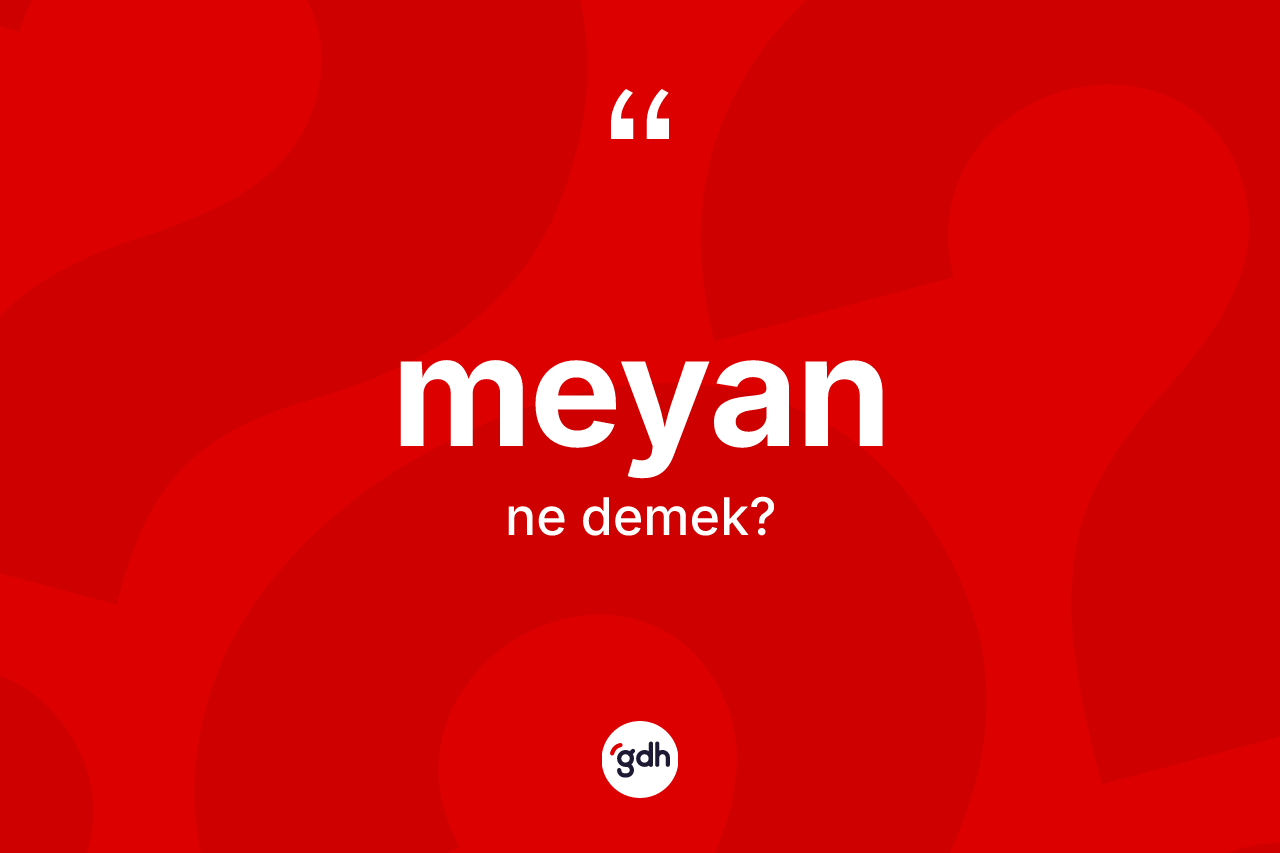 Meyan ne anlama gelir?