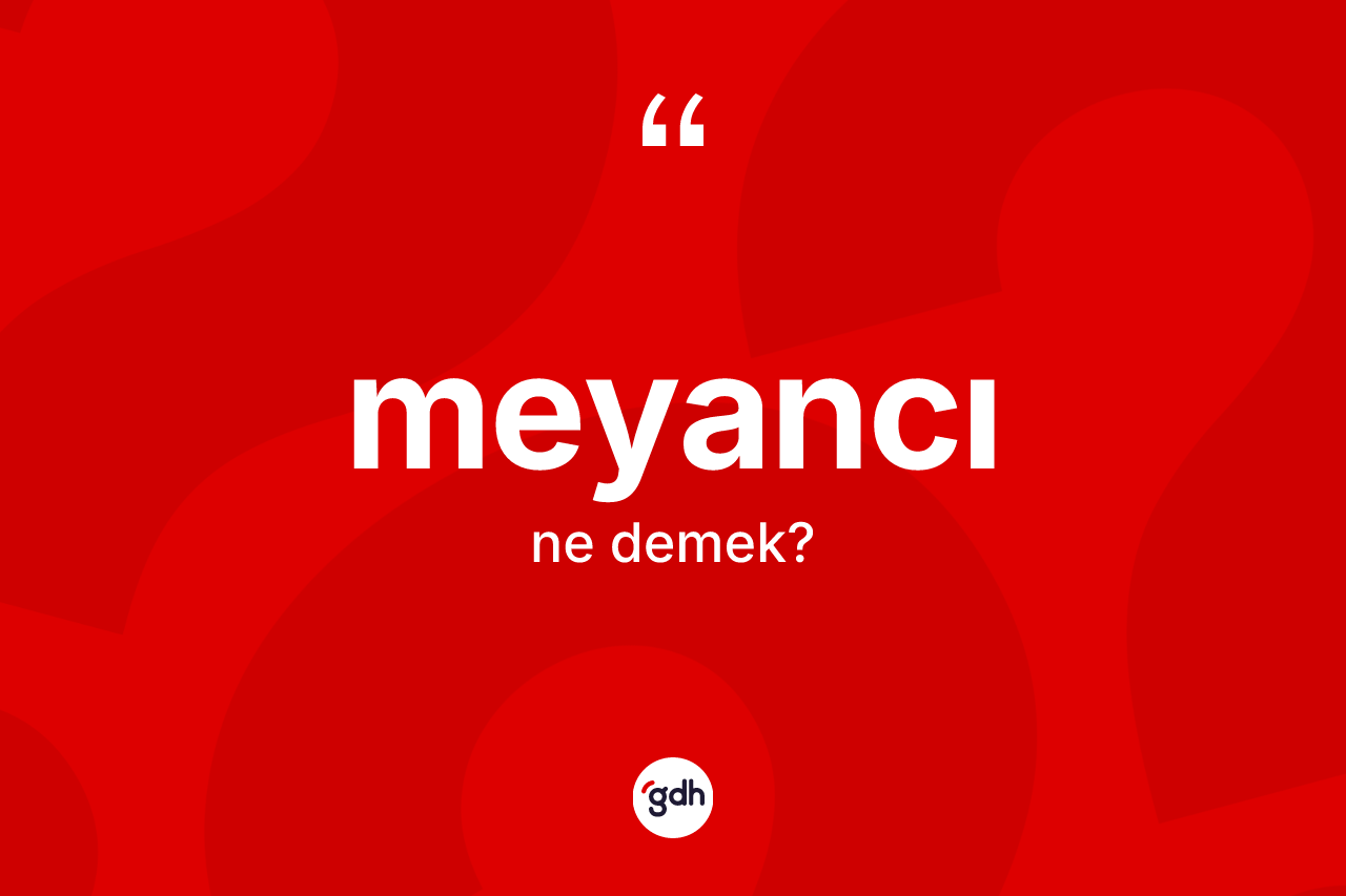 Meyancı ne anlama gelir? Meyancı kelimesinin TDK anlamı nedir?