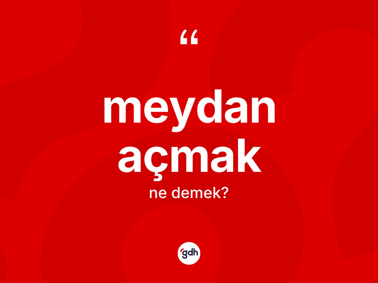Meydan açmak ifadesinin anlamı nedir? Meydan açmak ifadesi nerede kullanılır?
