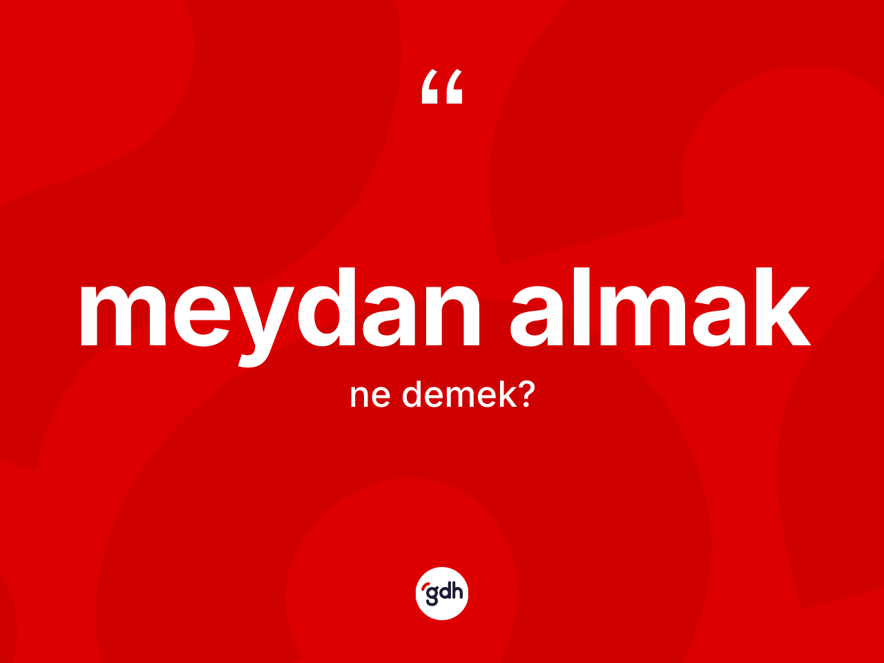 Meydan almak sözü ne anlama gelir? Meydan almak ifadesi nerede kullanılır?