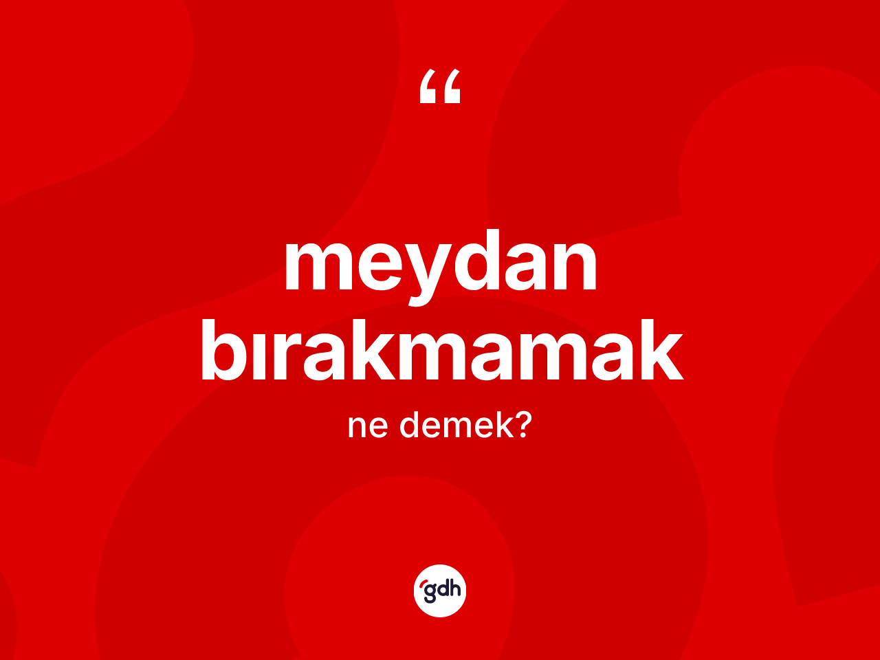 Meydan bırakmamak ifadesinin sözlükteki anlamı nedir? Meydan bırakmamak sözü hangi durumlarda kullanılır?