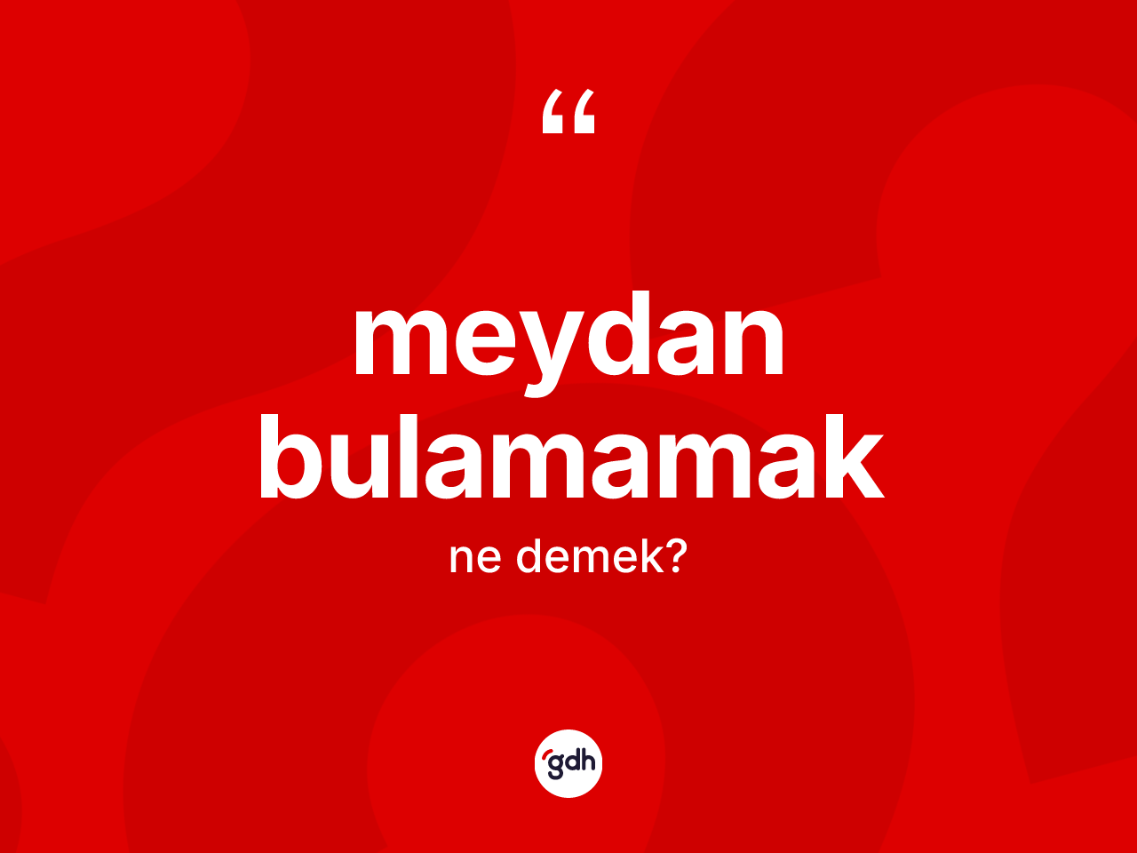 Meydan bulamamak sözü neyi anlatır? Meydan bulamamak ifadesi hangi durumlarda kullanılır
