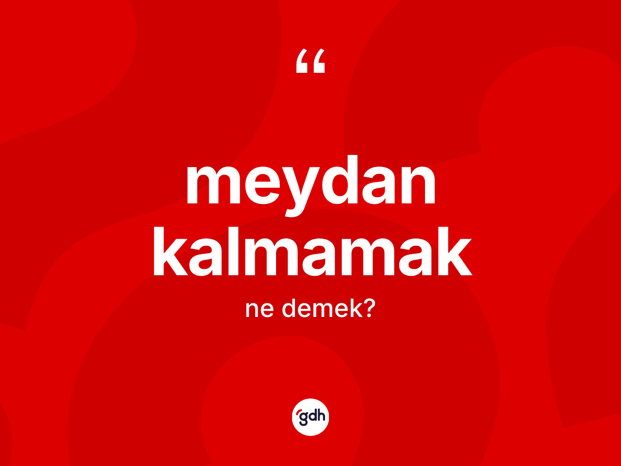 Meydan kalmamak sözü nedir? Meydan kalmamak ifadesinin TDK anlamı nedir?