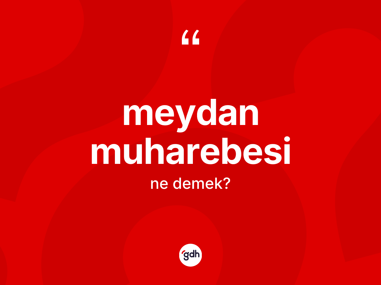 Meydan muharebesi kelimesinin tanımı nedir? Meydan muharebesi kelimesinin TDK'ya göre açıklaması nedir?