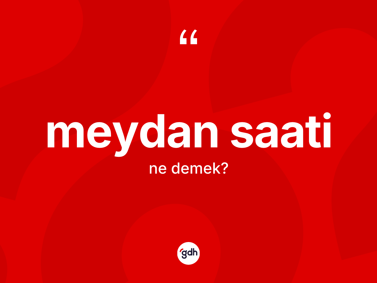 Meydan saati kelimesi ne demek? Meydan saatinin TDK'ya göre anlamı nedir?