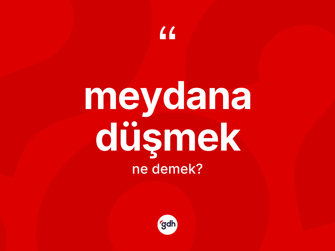 Meydana düşmek ifadesinin sözlükteki anlamı nedir? Meydana düşmek ifadesi hangi durumlarda kullanılır