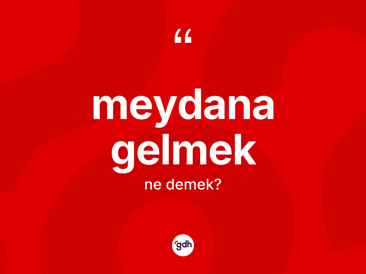 Meydana gelmek ifadesi neyi anlatır? Meydana gelmek ifadesi hangi durumlarda kullanılır