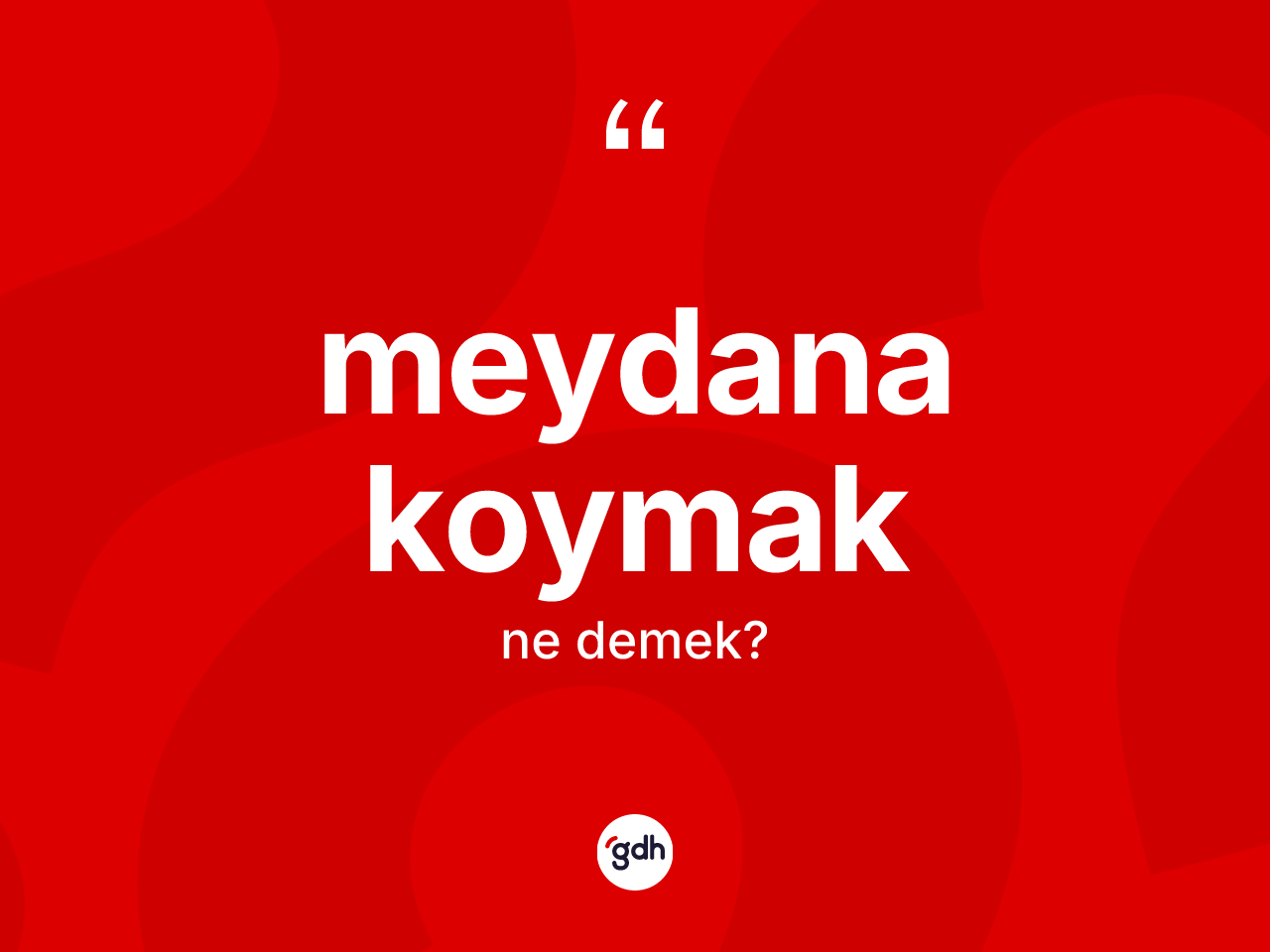 Meydana koymak ifadesinin anlamı nedir? Meydana koymak ifadesinin TDK tanımı nedir?