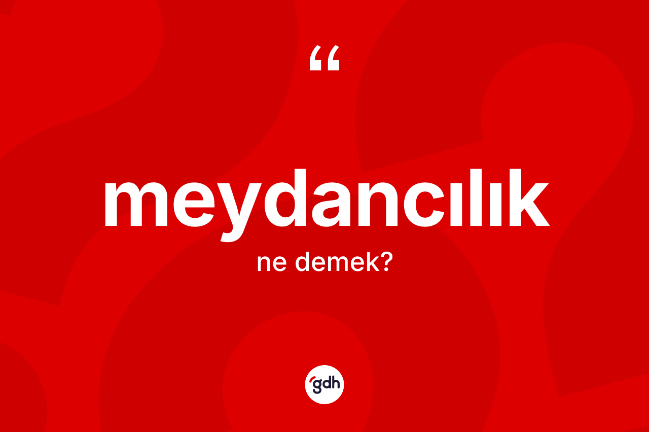 Meydancılık kelimesinin tanımı nedir? Meydancılığın TDK'ya göre anlamı nedir?