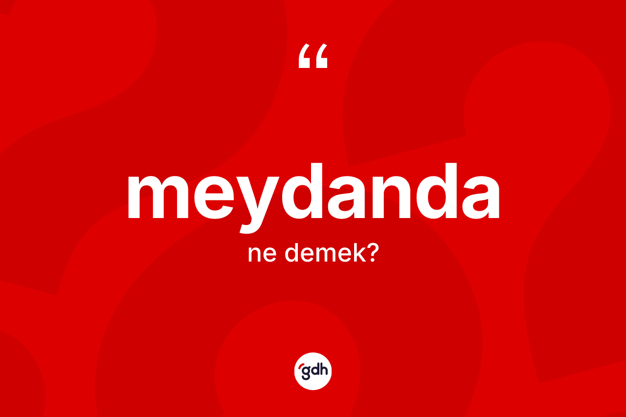 Meydanda nedir?