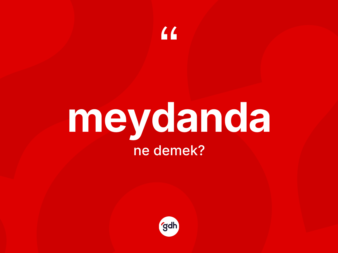 Meydanda nedir? Meydandanın halk arasındaki kullanımı nasıldır?