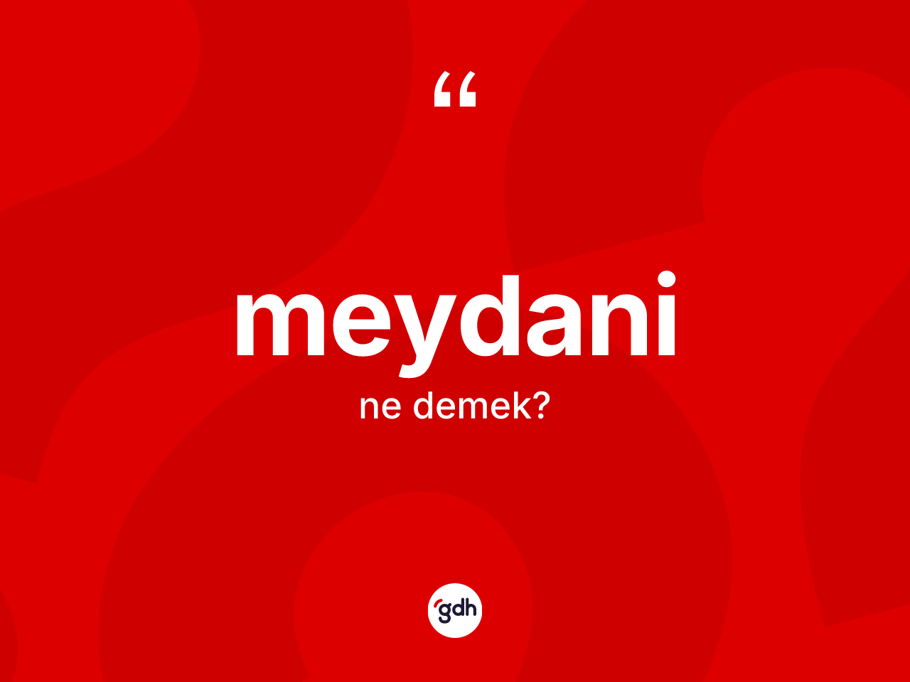 Meydani nedir? Meydaninin TDK'ya göre anlamı nedir?