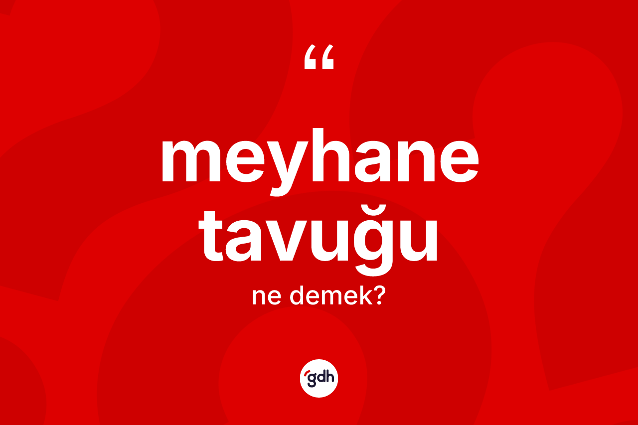 Meyhane tavuğu kelimesinin sözlükteki tanımı nedir? Meyhane tavuğunun kısaca tanımı nedir?