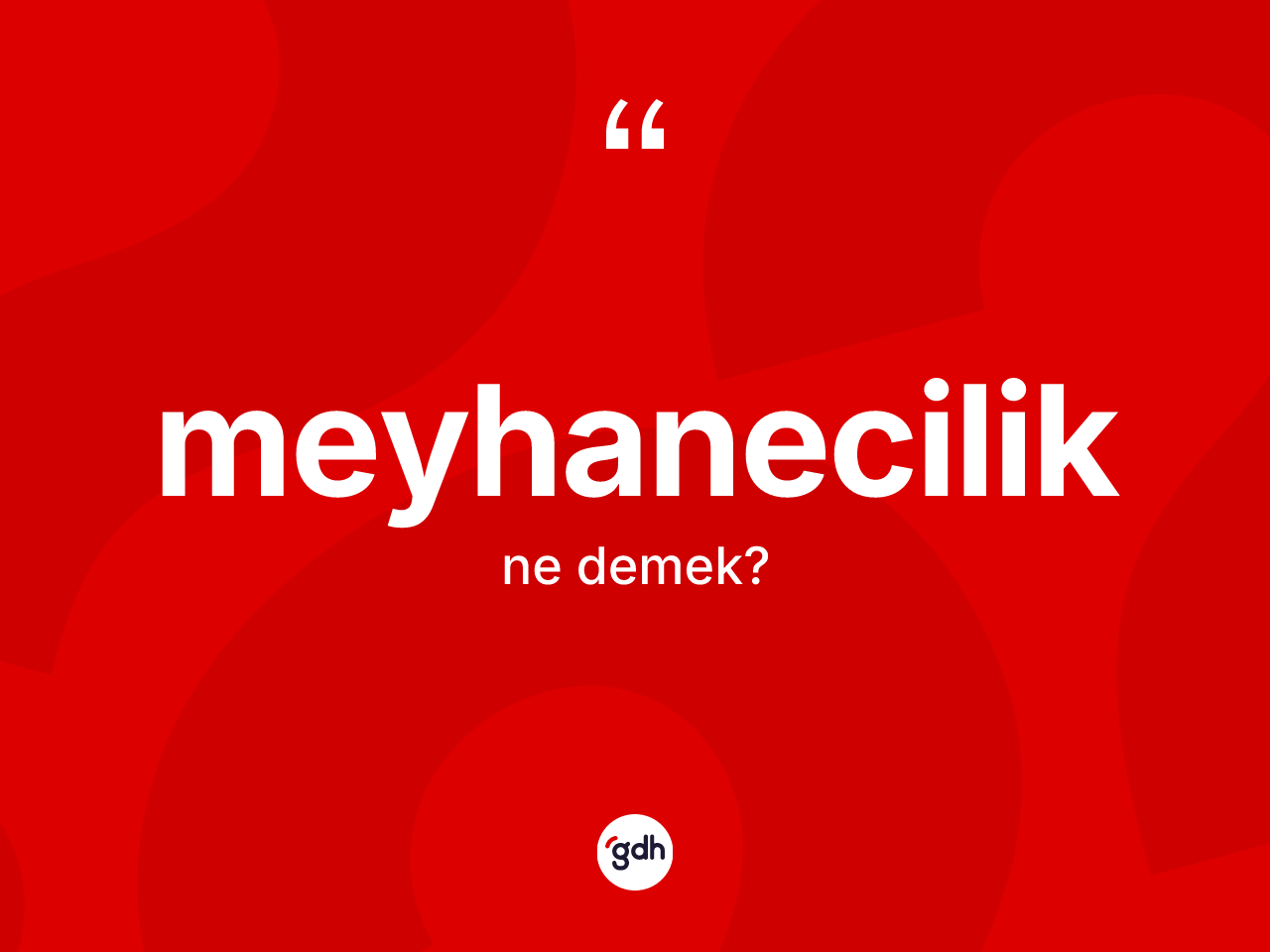 Meyhanecilik kelimesi nedir? Meyhaneciliğin sözlükteki anlamı nedir?